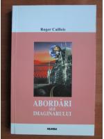 Roger Caillois - Abordari ale imaginarului