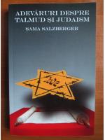 Sama Salzberger - Adevaruri despre Talmud si Judaism