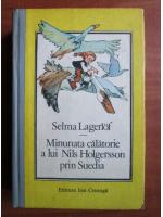 Anticariat: Selma Lagerlof - Minunata calatorie a lui Nils Holgersson prin Suedia