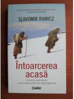 Anticariat: Slavomir Rawicz - Intoarcerea acasa