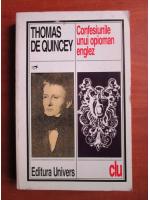 Thomas de Quincey - Confesiunile unui opioman englez, editura Univers