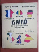 Anticariat: Tiganus Cosma - Ghid de conversatie poliglot francez, roman, german, italian, englez, spaniol