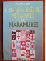 Valeria Bilt - Literatura si obiceiurile vietii de familie din Maramures
