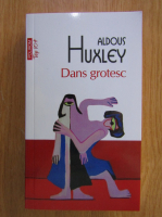Aldous Huxley - Dans grotesc (Top 10+)