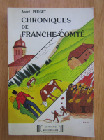 Anticariat: Andre Peuget - Chroniques de franche-comte 