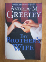 Anticariat: Andrew M. Greeley - Thy Brother's Wife