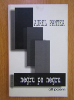 Aurel Pantea - Negru pe negru