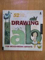 Carla Sonheim - Drawing Lab for Mixed-Media Artists. 52 Creative Exercises to Make Drawing Fun 