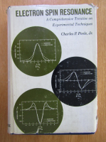 Anticariat: Charles P. Poole - Electron Spin Resonance. A Comprehensive Treatise on Experimental Techniques