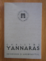 Christos Yannaras - Heidegger si Areopatigul