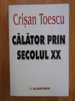 Anticariat: Crisan Toescu - Calator prin secolul XX