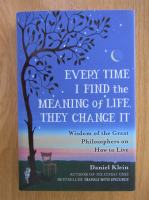 Anticariat: Daniel Klein - Every Time I Find the Meaning of Life, They Change It