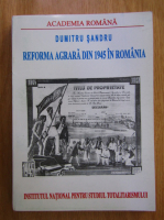 Dumitru Sandru - Reforma agrara din 1945 in Romania