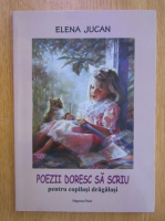 Elena Jucan - Poezii doresc sa scriu. Pentru copilasi dragalasi