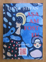 Anticariat: Elena Stefan - Asa am fost eu. Proza scurta 