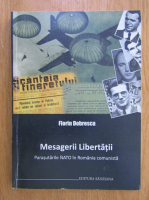 Florin Dobrescu - Mesagerii Libertatii. Parasutarile NATO in Romania comunista