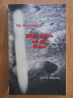 Fred Steckling - We Discovered Alien Bases on the Moon