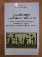 Gabriel Bunge - Gastrimargia sau nebunia pantecelui 