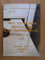 Anticariat: Ileana Constantinescu - Mic dictionar explicativ de informatica francez-roman