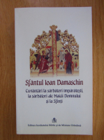 Ioan Damaschin - Cuvantari la sarbatori imparatesti, la sarbatori ale Maicii Domnului si la Sfinti