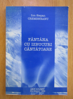 Anticariat: Ion Stepan Cremeneanu - Fantana cu izbucuri cantatoare
