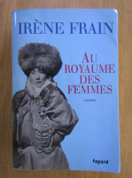 Anticariat: Irene Frain - Au royaume des femmes