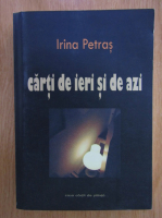 Irina Petras - Carti de ieri si de azi. Scriitori contemporani 