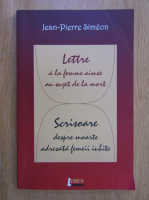 Jean Pierre Simeon - Scrisoare despre moarte adresata femeii iubite (editie bilingva)