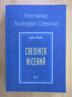 John Behr - Formarea Teologiei Crestine, volumul 2. Credinta niceana