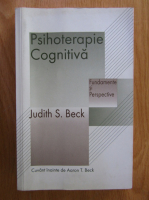 Anticariat: Judith S. Beck - Psihoterapie cognitiva. Fundamente si perspective