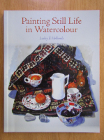 Lesley E Hollands - Painting Still Life in Watercolour 