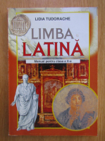 Lidia Tudorache - Limba latina. Manual pentru clasa a X-a