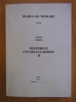Anticariat: Maria Gh. Moraru - Unchiul Simion, volumul 2. Misterele unchiului Simion