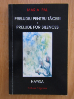Maria Pal - Preludiu pentru taceri (editie bilingva)