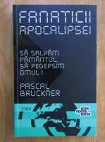 Anticariat: Pascal Bruckner - Fanaticii apocalipsei