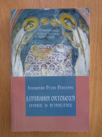 Petru Pruteanu - Liturghia ortodoxa. Istorie si actualitate