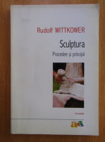 Rudolf Wittkower - Sculptura. Procedee si principii