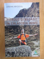 Stefan Apostol - Pierdut si regasit in calatoria inimii