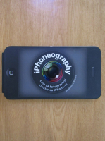 Anticariat: Stephanie C. Roberts - iPhonegraphy. Cum sa fotografiezi creativ cu iPhone-ul