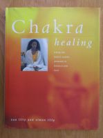 Sue Lilly - Chakra healing. Using the Body's Subtle Anatomy to Balance and Heal