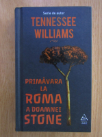 Tennessee Williams - Primavara la Roma a doamnei Stone
