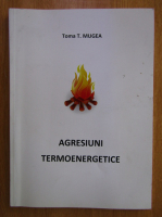 Toma T. Mugea - Agresiuni termoenergetice 