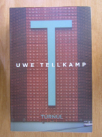 Uwe Tellkamp - Turnul. Istorisiri dintr-o tara scufundata 