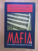 William Balsamo - Mafia. Istoria secreta a crimei organizate din America 