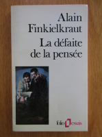 Alain Finkielkraut - La defaite de la pensee