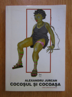 Anticariat: Alexandru Jurcan - Cocosul si cocoasa 