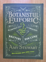 Amy Stewart - Botanistul euforic