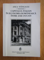 Anca Stangaciu - Capitalul italian in economia romaneasca intre anii 1919-1939