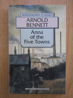 Arnold Bennett - Anna of the Five Towers