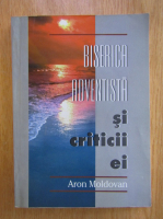 Aron Moldovan - Biserica Adventista si criticii ei 